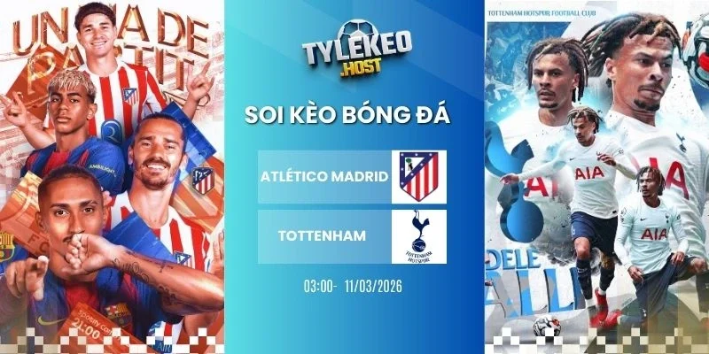 Soi tỷ lệ kèo nhà cái Atlético Madrid vs Tottenham - C1, 11/03/2026
